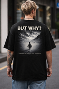 BUT WHY? Oversized Black Tee (Back Print)